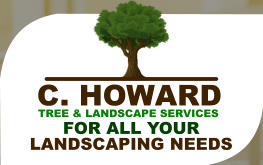 TREE & LANDSCAPE SERVICES C. HOWARD FOR ALL YOUR LANDSCAPING NEEDS