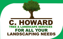 TREE & LANDSCAPE SERVICES C. HOWARD FOR ALL YOUR LANDSCAPING NEEDS
