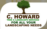 TREE & LANDSCAPE SERVICES C. HOWARD FOR ALL YOUR LANDSCAPING NEEDS