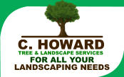 TREE & LANDSCAPE SERVICES C. HOWARD FOR ALL YOUR LANDSCAPING NEEDS